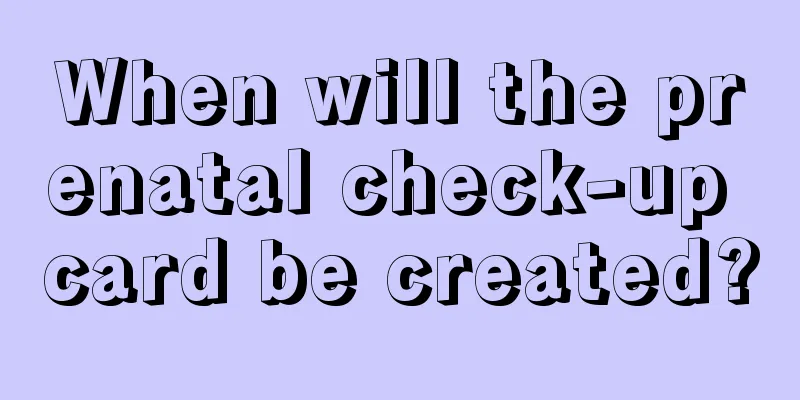 When will the prenatal check-up card be created?