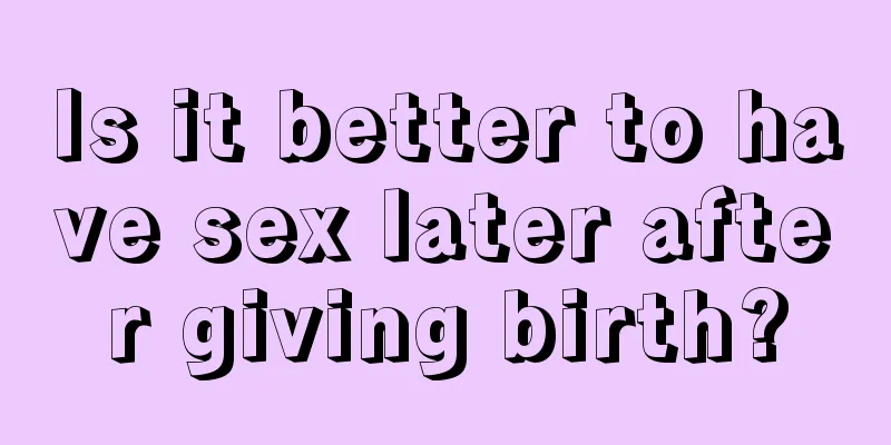 Is it better to have sex later after giving birth?