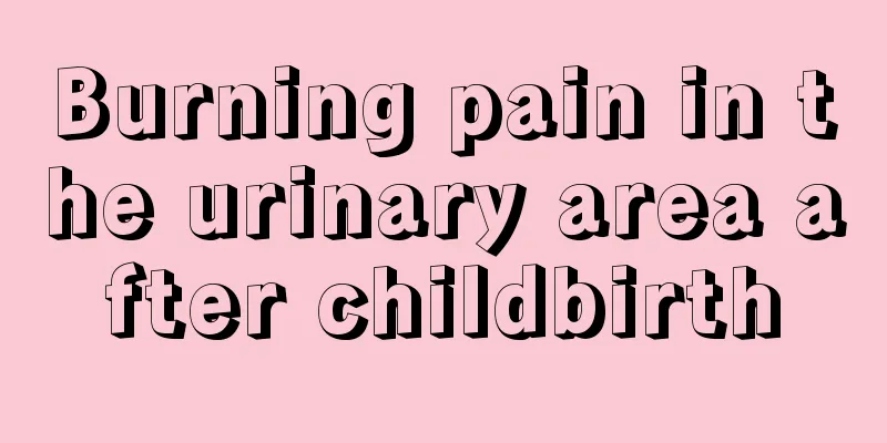 Burning pain in the urinary area after childbirth