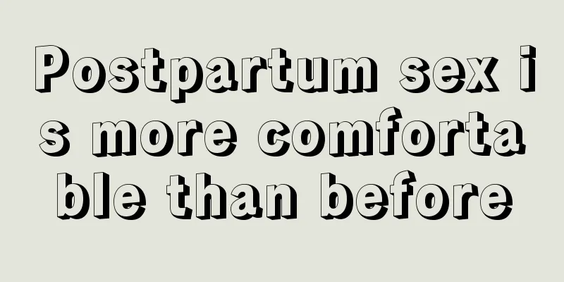 Postpartum sex is more comfortable than before