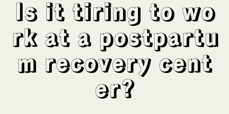 Is it tiring to work at a postpartum recovery center?