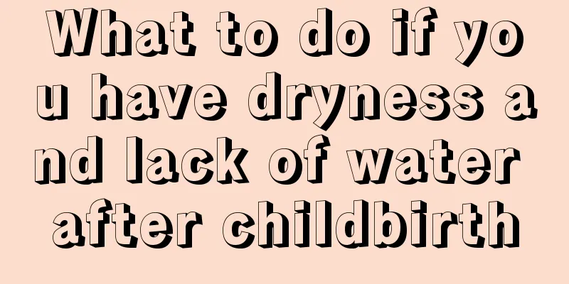 What to do if you have dryness and lack of water after childbirth