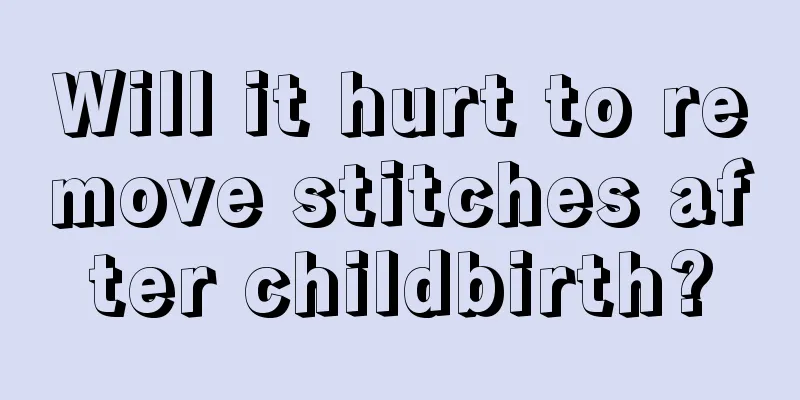 Will it hurt to remove stitches after childbirth?