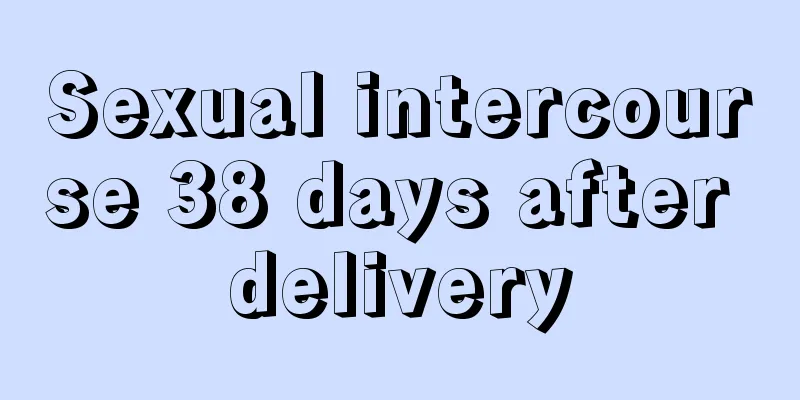 Sexual intercourse 38 days after delivery