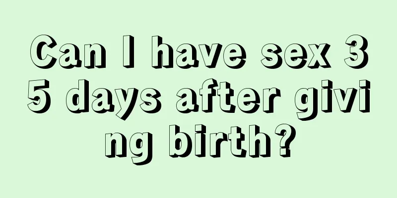 Can I have sex 35 days after giving birth?