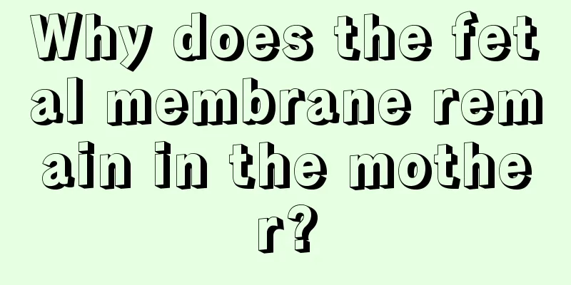 Why does the fetal membrane remain in the mother?