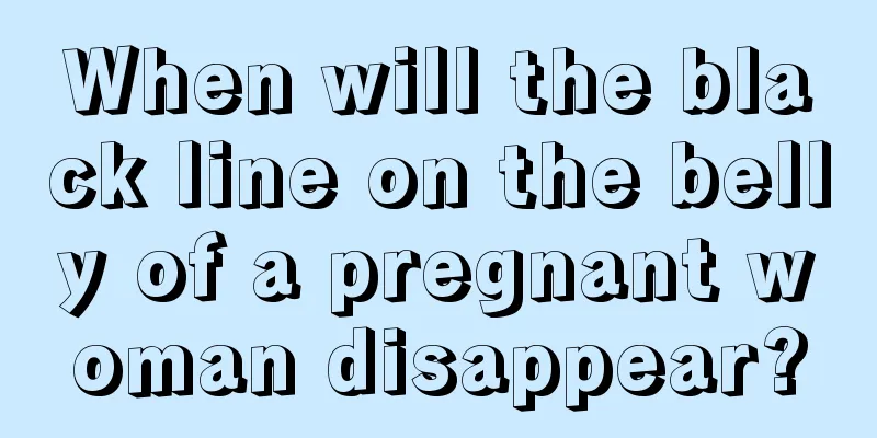 When will the black line on the belly of a pregnant woman disappear?