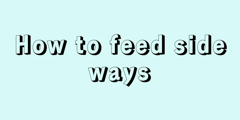 How to feed sideways