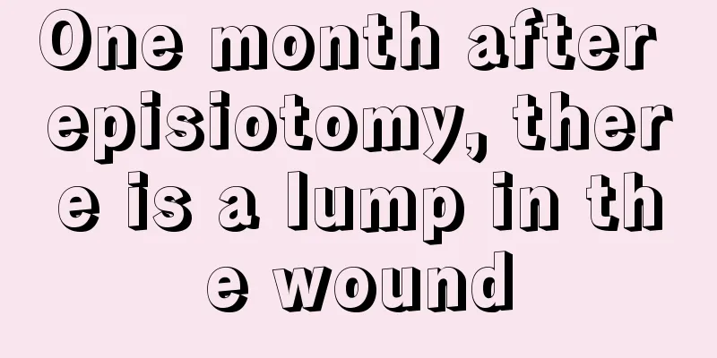 One month after episiotomy, there is a lump in the wound