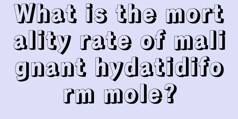 What is the mortality rate of malignant hydatidiform mole?