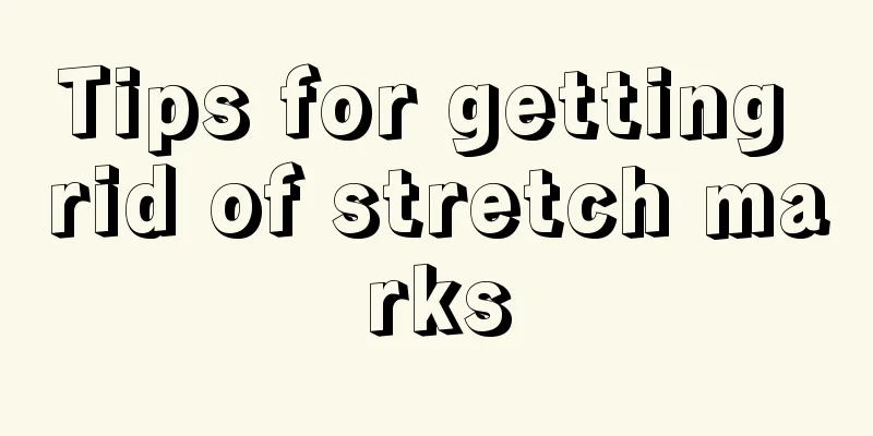 Tips for getting rid of stretch marks