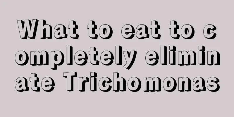 What to eat to completely eliminate Trichomonas