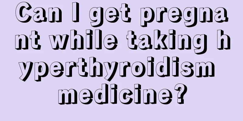 Can I get pregnant while taking hyperthyroidism medicine?