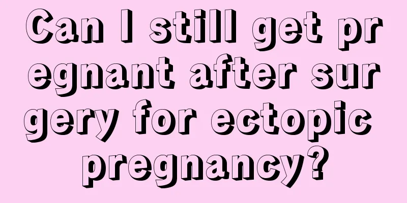 Can I still get pregnant after surgery for ectopic pregnancy?