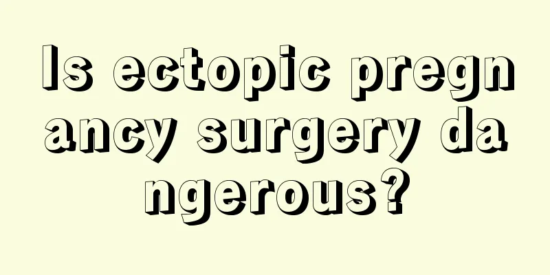 Is ectopic pregnancy surgery dangerous?