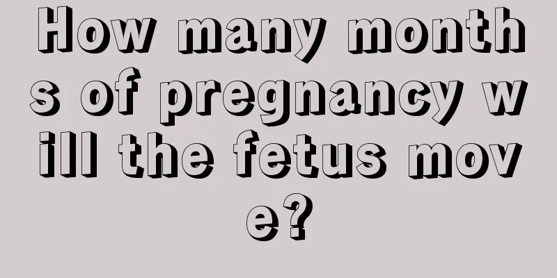 How many months of pregnancy will the fetus move?