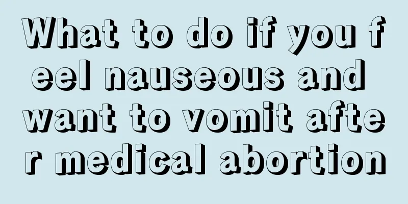 What to do if you feel nauseous and want to vomit after medical abortion