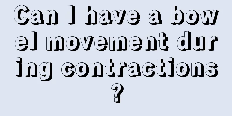 Can I have a bowel movement during contractions?