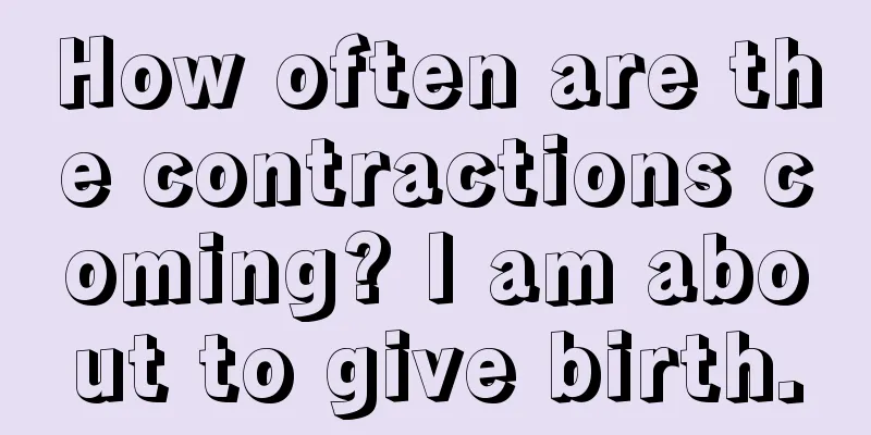 How often are the contractions coming? I am about to give birth.