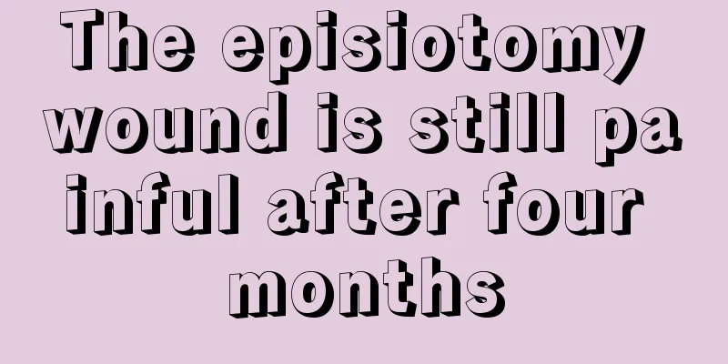 The episiotomy wound is still painful after four months