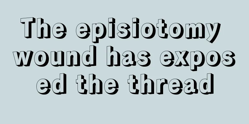 The episiotomy wound has exposed the thread