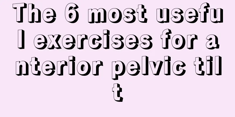 The 6 most useful exercises for anterior pelvic tilt