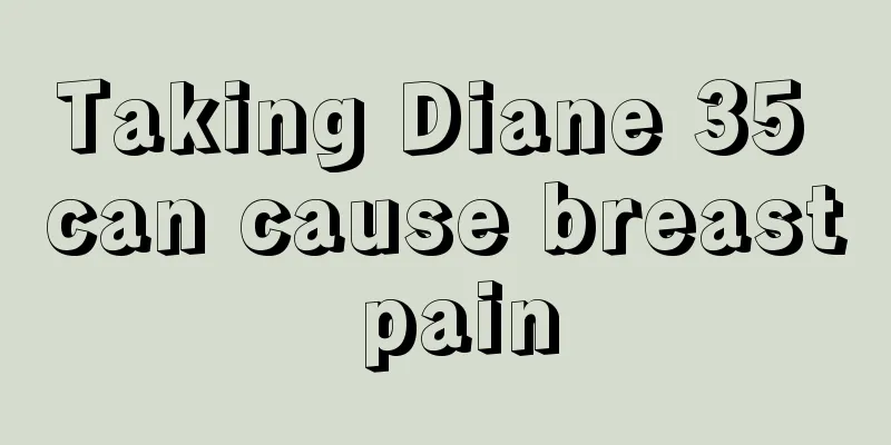 Taking Diane 35 can cause breast pain