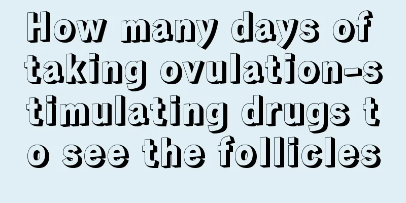 How many days of taking ovulation-stimulating drugs to see the follicles