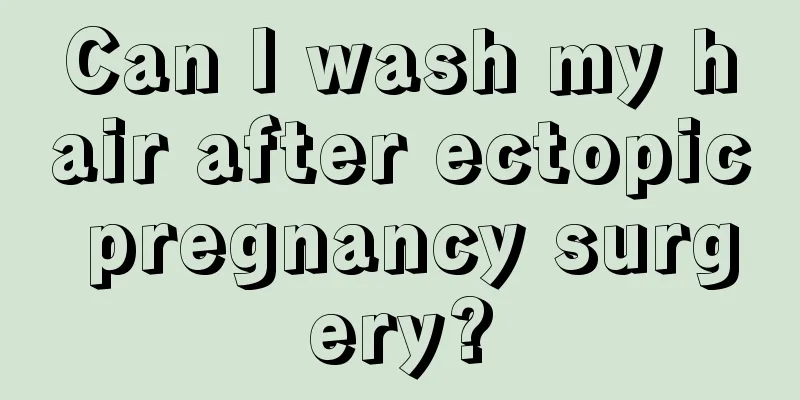 Can I wash my hair after ectopic pregnancy surgery?