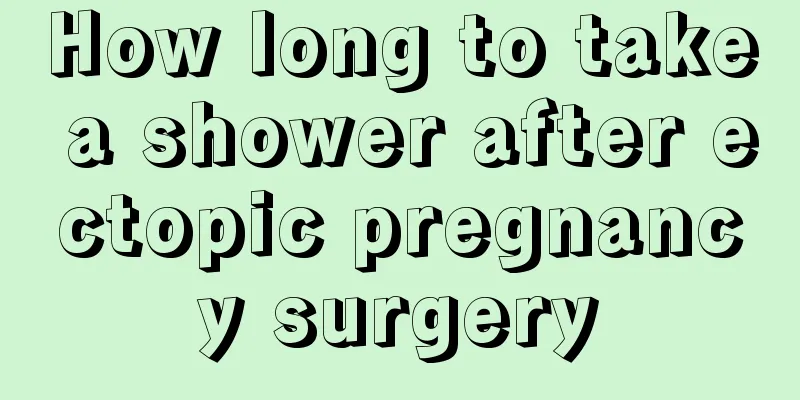 How long to take a shower after ectopic pregnancy surgery