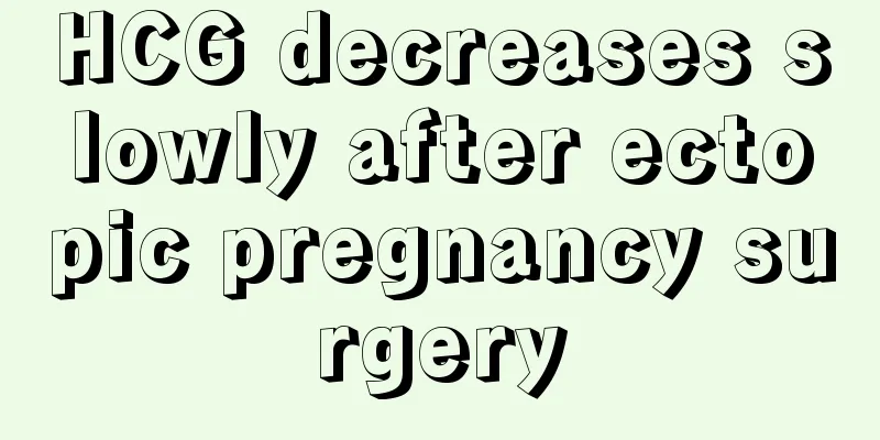 HCG decreases slowly after ectopic pregnancy surgery