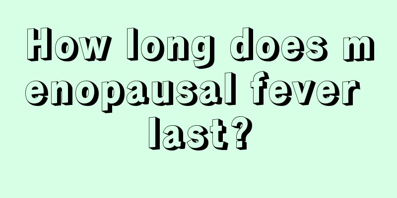 How long does menopausal fever last?