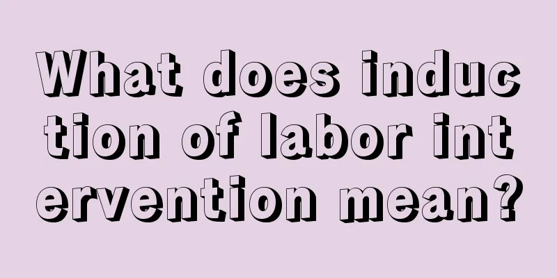 What does induction of labor intervention mean?