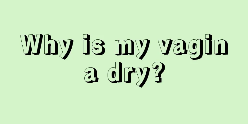 Why is my vagina dry?