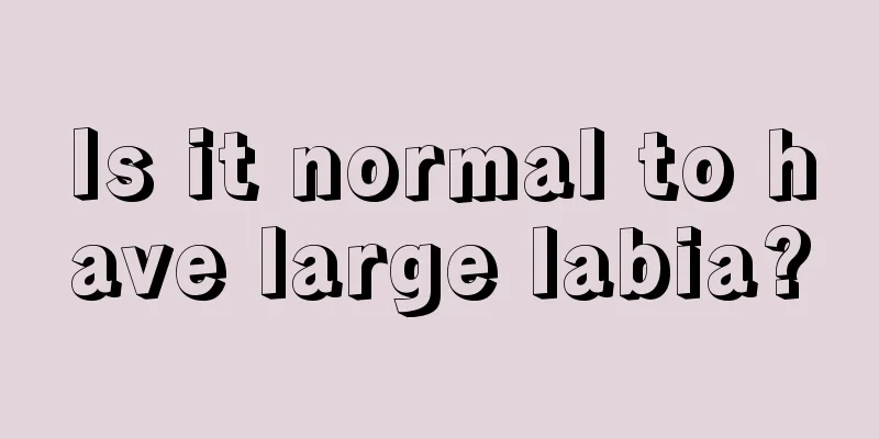 Is it normal to have large labia?