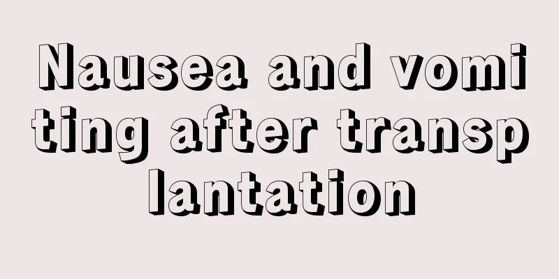 Nausea and vomiting after transplantation