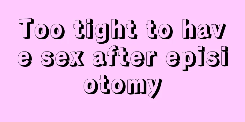 Too tight to have sex after episiotomy