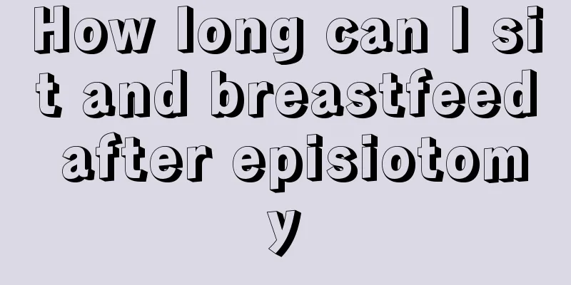 How long can I sit and breastfeed after episiotomy