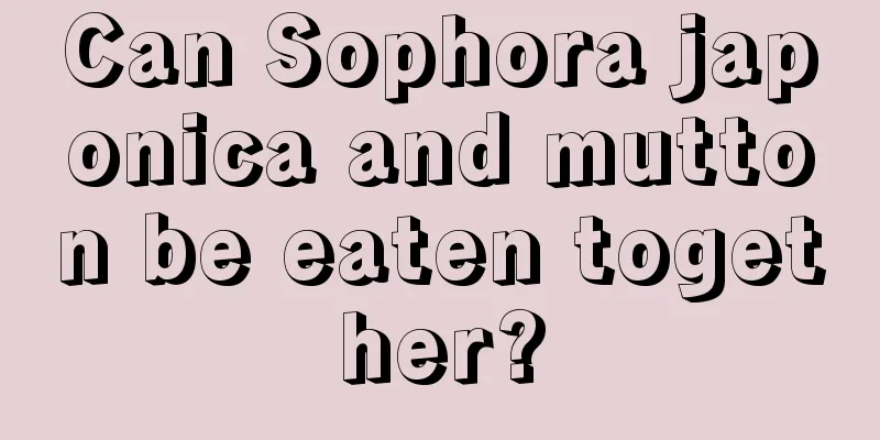 Can Sophora japonica and mutton be eaten together?