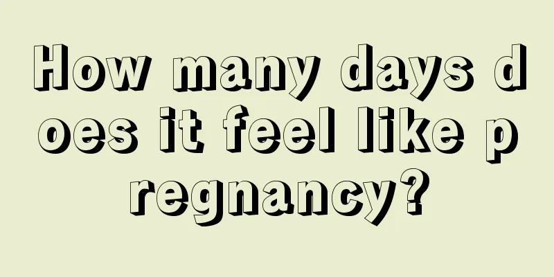 How many days does it feel like pregnancy?