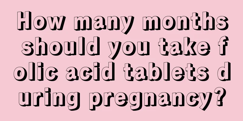 How many months should you take folic acid tablets during pregnancy?