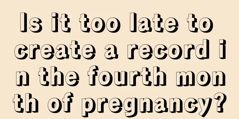 Is it too late to create a record in the fourth month of pregnancy?