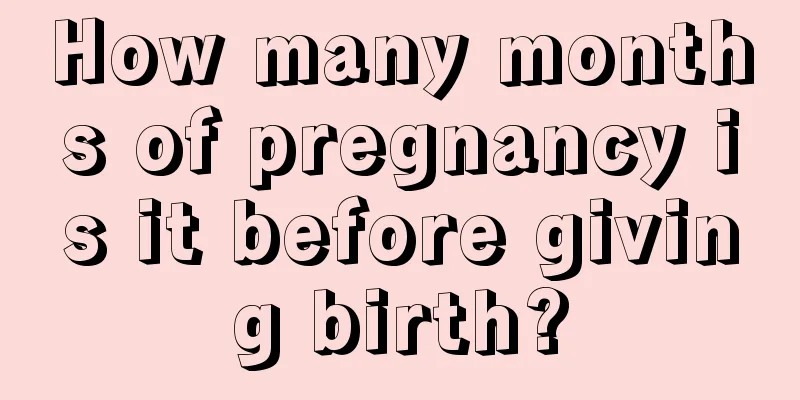 How many months of pregnancy is it before giving birth?