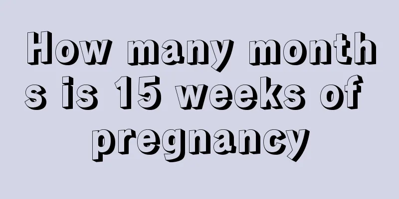 How many months is 15 weeks of pregnancy