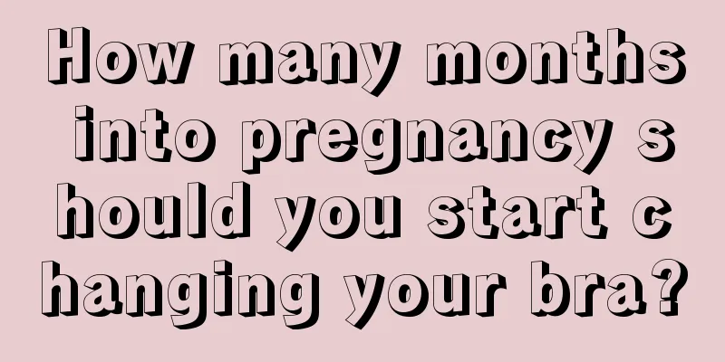 How many months into pregnancy should you start changing your bra?