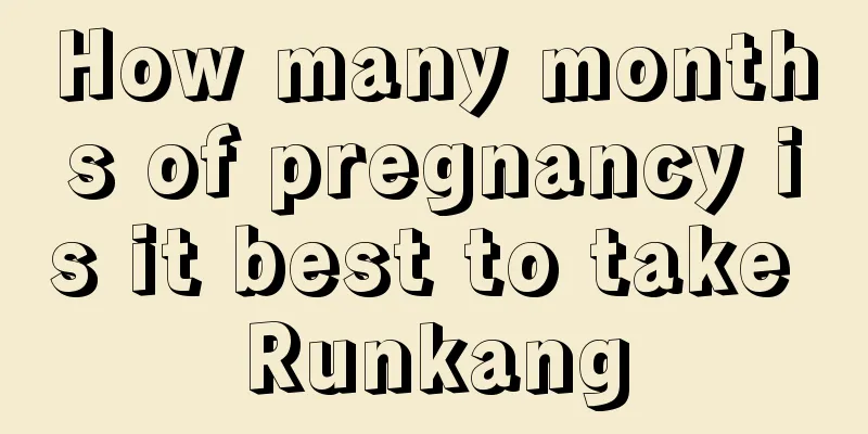 How many months of pregnancy is it best to take Runkang