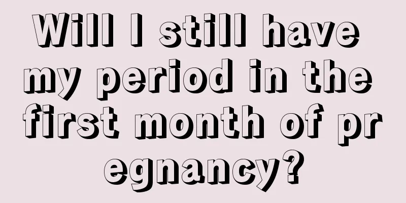 Will I still have my period in the first month of pregnancy?