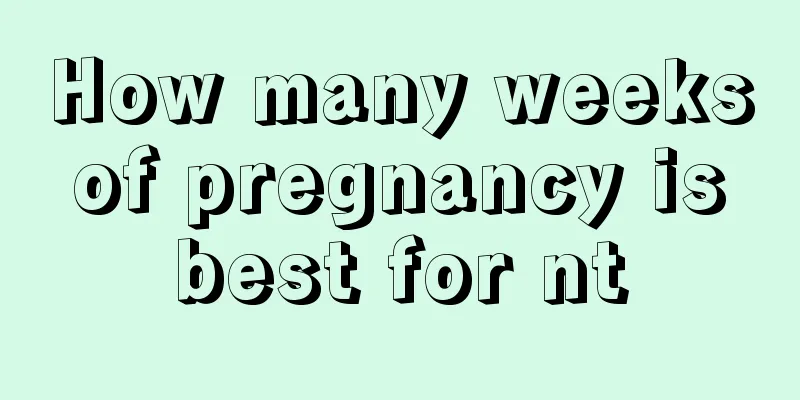 How many weeks of pregnancy is best for nt