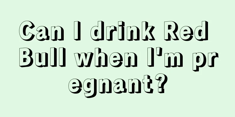 Can I drink Red Bull when I'm pregnant?