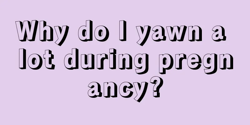 Why do I yawn a lot during pregnancy?